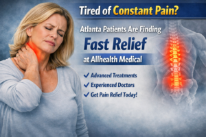 Tired of Constant Pain Atlanta Patients Are Finding Fast Relief at Allhealth Medical